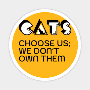 Cats choose us; we don't own them Magnet